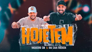 Vaqueiro SM e Raí Saia Rodada-  Hoje Tem (Clipe Oficial)