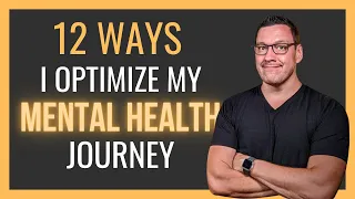 12 Ways I Optimize My Mental Health Journey