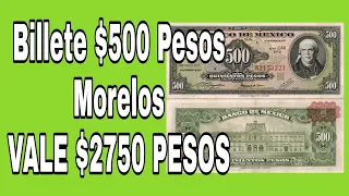 Billete de $500 Pesos Morelos VALE $2750 Pesos