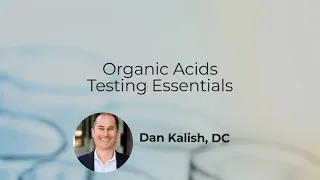 Organic Acids Testing Essentials with Dr. Kalish