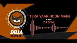 Tera Yaar Hoon Main - Remix || Dj Sonu || Billa Records By Nish 🔥