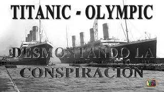 Titanic - Olympic "Desmontando la conspiración"