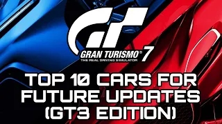 Gran Turismo 7 | Top 10 Cars For Future Updates (GT3 Edition)
