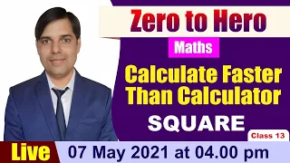 Zero to Hero Series | Maths | SQUARE | Calculation Like Calculator | Class 13 By Ashish sir