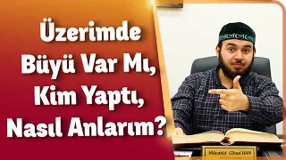 Üzerimde Büyü Var Mı, Kim Yaptı, Nasıl Anlarım? - Mücahid HAN