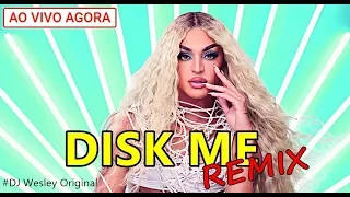 Disk Me - Pabllo Vittar - Remix (DJ Wesley Original) 🔴AO VIVO