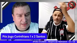 Pós Jogo Corinthians 1 x 2 Santos - Até quando Sylvinho? Fora Blau Blau