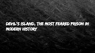 Devil’s Island, The Most Feared Prison In Modern History