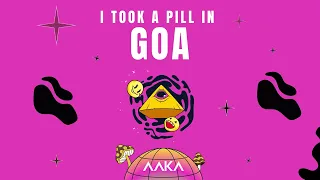 Aaka - I Took A Pill In Goa