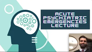 Acute Psychiatric Emergencies Lecture