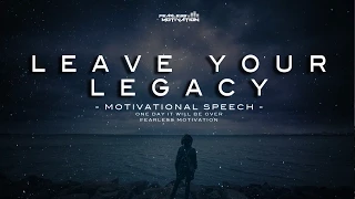 Leave Your Legacy - Motivational Speech