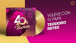 Vuelve Con Tu PAPÁ 👨 - Teodoro Reyes [Audio Cover] 🥳 #40