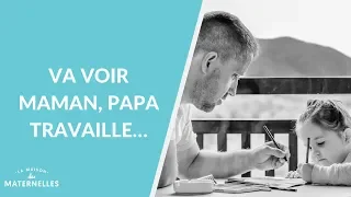 Va voir maman, papa travaille... - La Maison des maternelles #LMDM