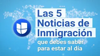 Las 5 Noticias de Inmigración de la Semana I 30 de Septiembre al 6 de Octubre