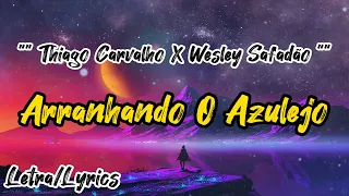 Thiago Carvalho, Wesley Safadão | Arranhando O Azulejo (Letra / Lyrics)