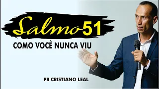 SALMOS 51 COMO VOCÊ NUNCA VIU - PR CRISTIANO LEAL