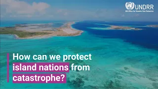 How can we protect island nations from catastrophe? | UNDRR