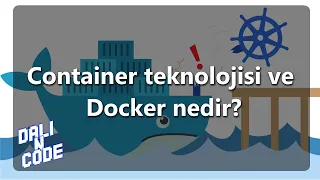 Docker ve Container teknolojisi nedir? Yazılım geliştirme süreçlerinde ne gibi sorunları çözer?