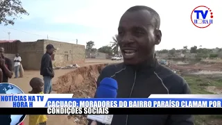 TV HORA H-EM LUANDA: MORADORES DO BAIRRO PARAÍSO EM CACUACO CLAMAM POR MELHORES CONDIÇÕES SOCIAIS