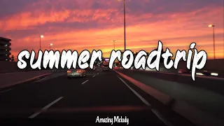 SUMMER ROADTRIP MIX 2024 ~ late night summer road trip vibes ~ driving music playlist