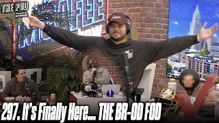 297. It's Finally Here... THE BR-OD FOD | The Pod