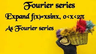 Fourier series of f(x)= xsinx,