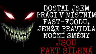 DOSTAL JSEM PRÁCI V MÍSTNÍM FAST-FOODU, JENŽE PRAVIDLA NOČNÍ SMĚNY JSOU FAKT ŠÍLENÁ | CREEPYPASTA CZ