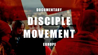 DOCUMENTARY: Disciple movement in EUROPE