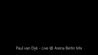 Paul van Dyk - Live @ Arena Berlin Mix