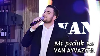 Van Ayvazyan - Mi pachik tur