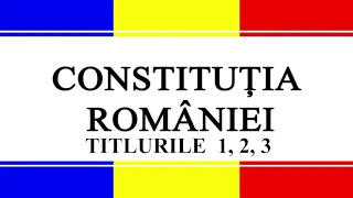 Constituția României, titlurile 1, 2, 3 (Audio HD)