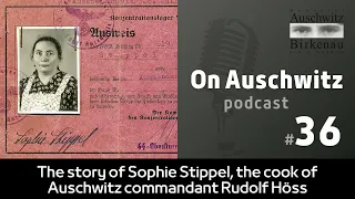 "On Auschwitz" (36): The story of Sophie Stippel, the cook of the Auschwitz commandant Rudolf Höss