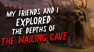 "My friends and I explored the depths of The Wailing Cave" Creepypasta | Scary Stories from Reddit