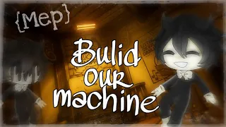 Build our machine||•mep•||(الوصف)