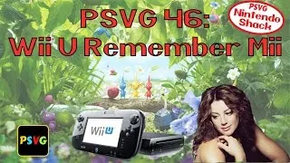 PSVG EP46: Wii U Remember Mii?