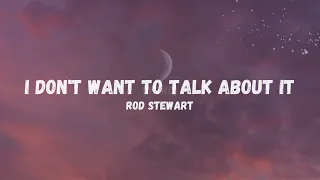 Rod Stewart - I Don't Want To Talk About It (Lyrics)