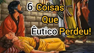 6 COISAS QUE ÊUTICO PERDEU/ATOS 20. 1-12