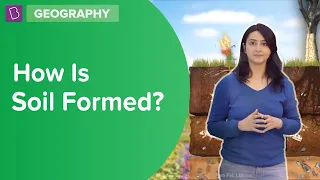 How Is Soil Formed? | Class 7 - Geography | Learn With BYJU'S