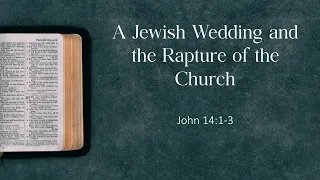 "A Jewish Wedding and the Rapture of the Church" - June 4, 2023 am
