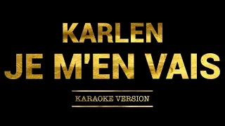 Karlen - Je m'en vais (Karaoke Version)