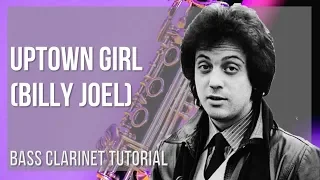 How to play Uptown Girl by Billy Joel on Bass Clarinet (Tutorial)
