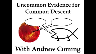 Uncommon Evidence for Common Descent with Andrew Coming