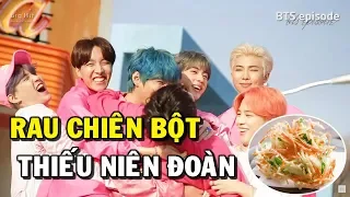 [BTS in my heart] Rau chiên bột thiếu niên đoàn !