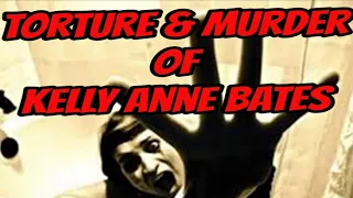 Torture & Murder of Kelly Anne Bates