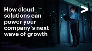 How cloud solutions can power your company’s next wave of growth