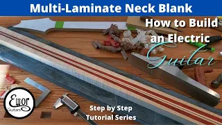 How to Build an electric guitar episode 7: Multi-Laminate Neck Blank