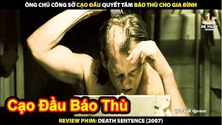 Ông Chú Công Sở Cạo Đầu Quyết Tâm Báo Thù Cho Gia Đình | Review Phim Death Sentence 2007