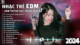 Tình Ta Hai Ngả Remix ♫ BXH Nhạc Trẻ EDM Hót Nhất Hiện Nay - Top 15 Bản EDM TikTok Hot Trend 2024