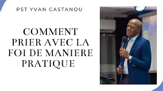 COMMENT PRIER AVEC FOI DE MANIERE PRATIQUE.    Past YVAN CASTANOU