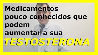 Medicamentos poucos conhecidos que podem aumentar a sua testosterona